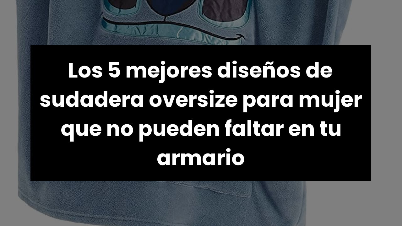 Los 5 mejores dise&ntilde;os de sudadera oversize para mujer que no pueden faltar en tu armario