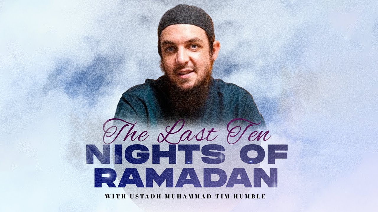 The Last Ten Nights of Ramadan || Ustadh Muhammad Tim Humble