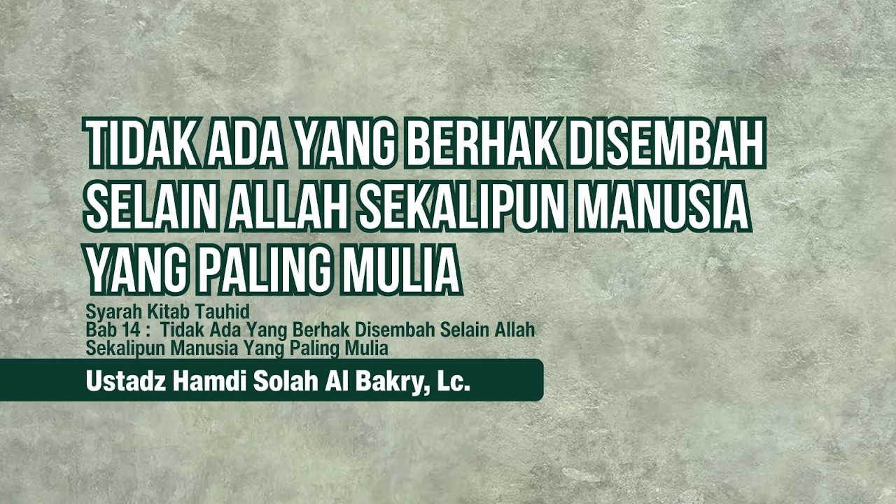 [016] Tidak Ada Yang Berhak Disembah Selain اَللّهُ Sekalipun Manusia Yang Paling Mulia
