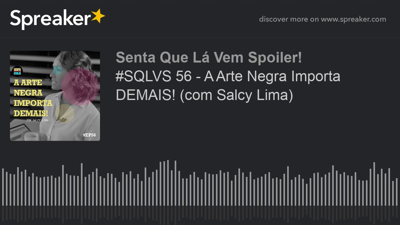 #SQLVS 56 - A Arte Negra Importa DEMAIS! (com Salcy Lima)