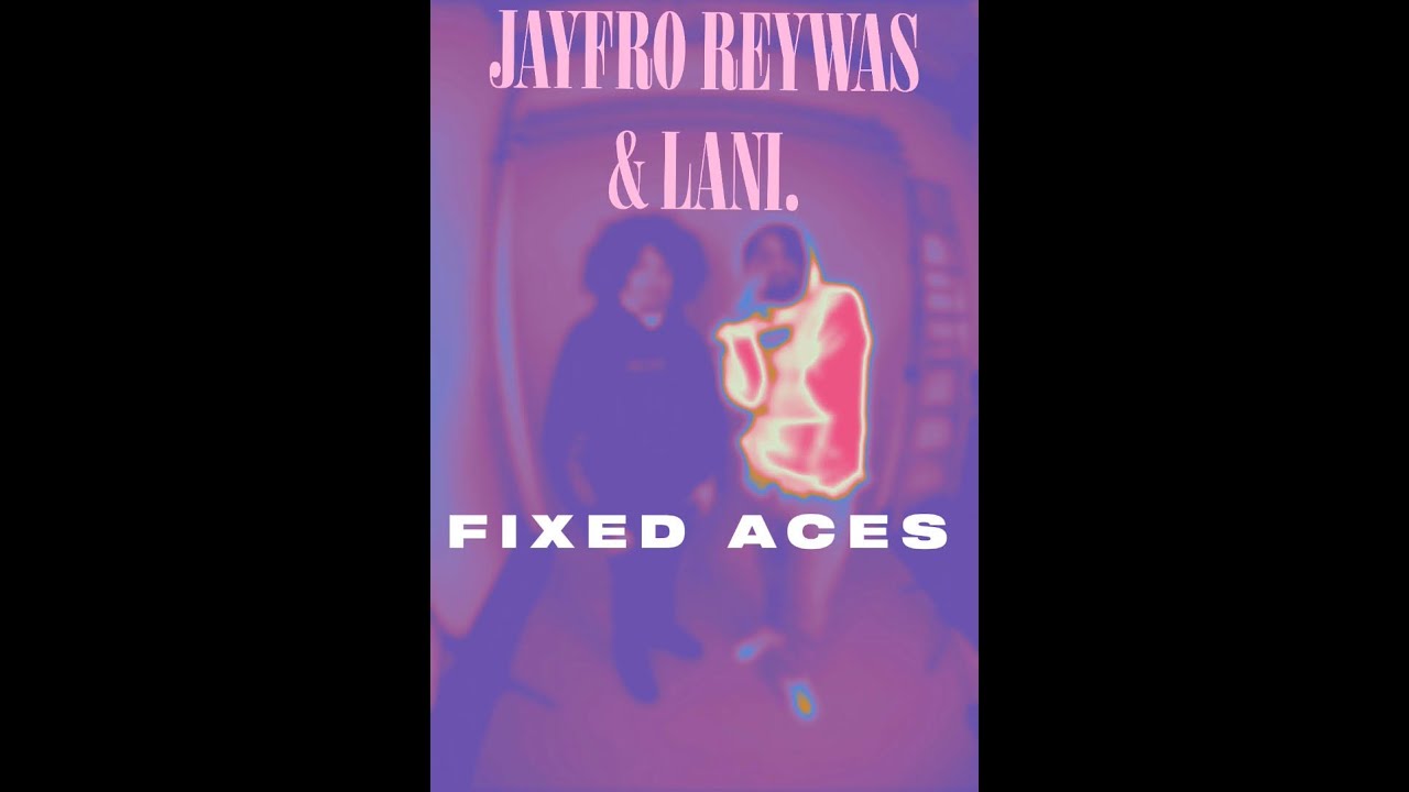 JayFro Reywas & LANI. - Fixed Aces (Unofficial Audio) Prod. 007Lato & Zadah