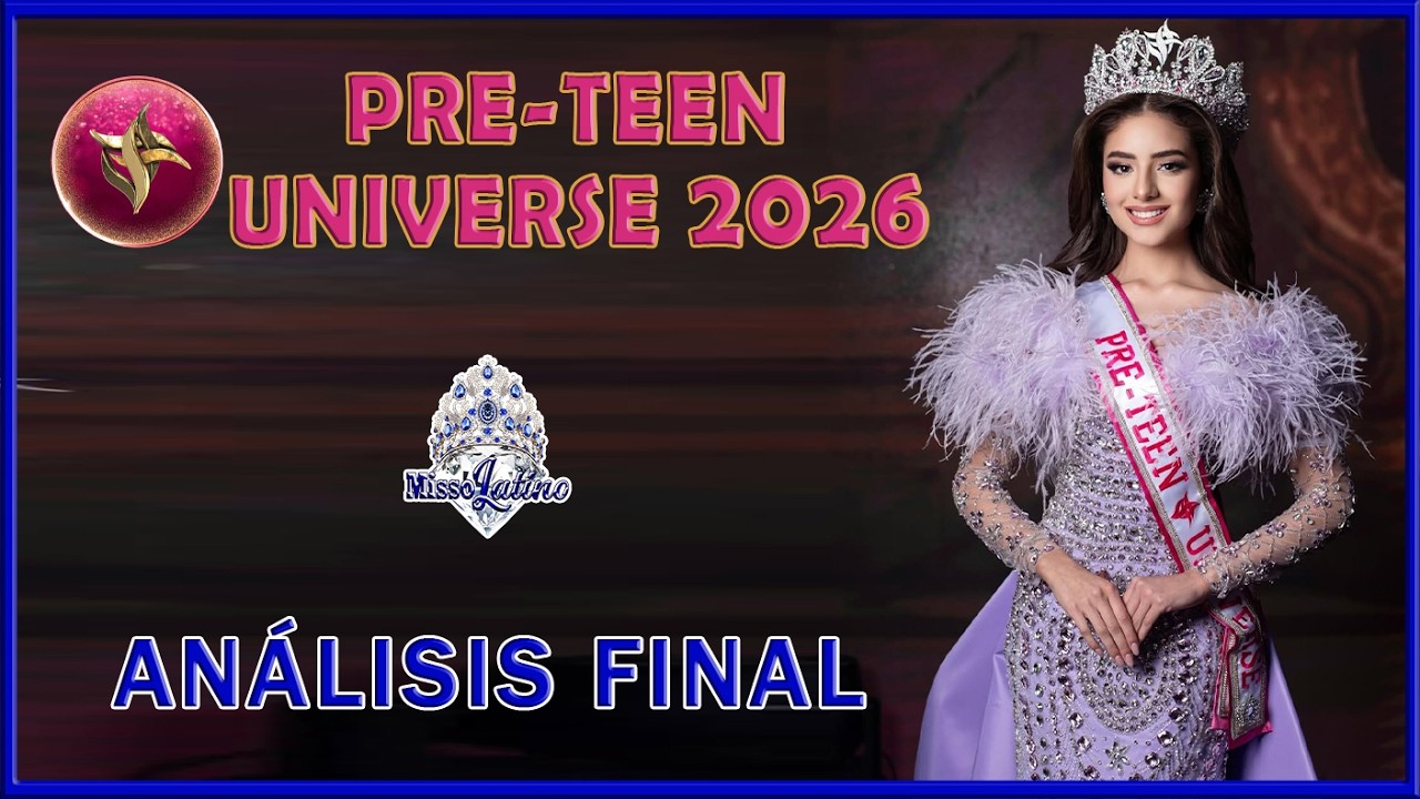 PRE TEEN UNIVERSE 2026 - Análisis Final