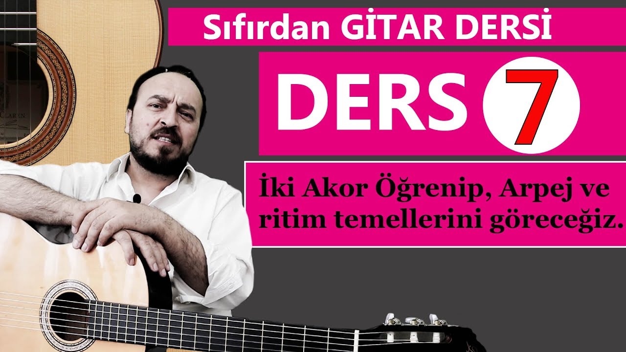 SIFIRDA GİTAR DERSİ 7 (İki Tane AKOR, Arpej ve Gitarda Ritim Atma Giriş)