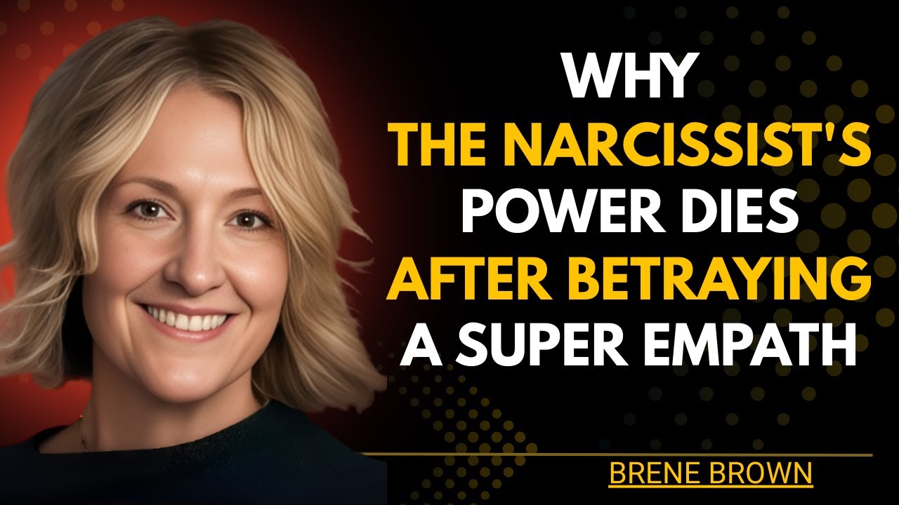 Why a Narcissist Loses Power After Betraying a Super Empath | Bren&eacute; Brown Insights