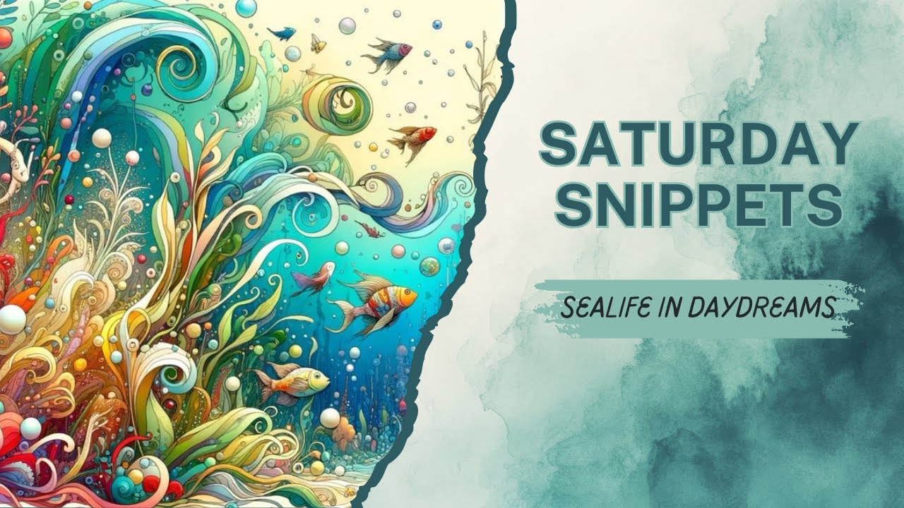 Saturday Snippets #31 - Weekly WIPs, Sealife in Daydreams and some chattiness.