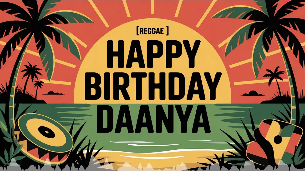 Daanya Birthday Song - Reggae - Energetic