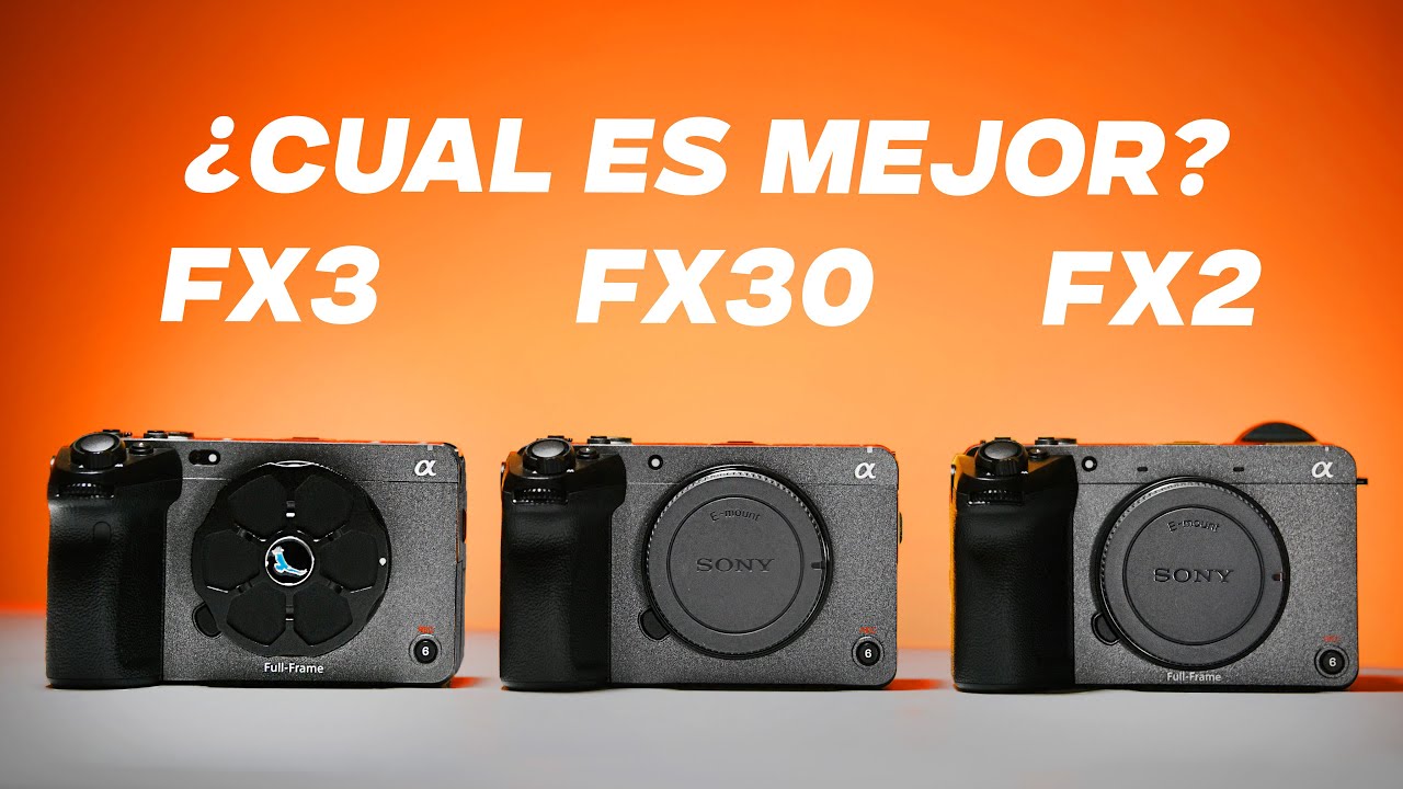 ¿Cual es mejor entre la Sony FX3 vs. FX30 vs. FX2 ?
