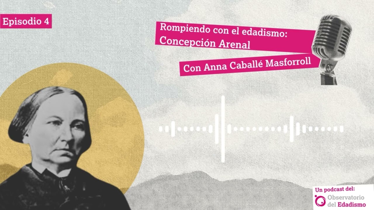 Concepción Arenal con Anna Caballé Masforroll | Rompiendo con el edadismo
