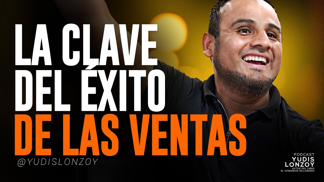La CLAVE Secreta del &Eacute;xito en VENTAS | Yudis Lonzoy
