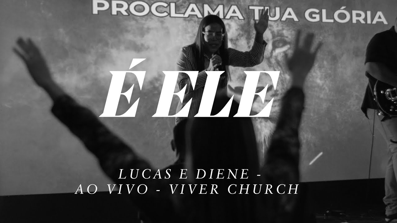 &Eacute; Ele - Lucas e Diene - Ao Vivo - Viver Church