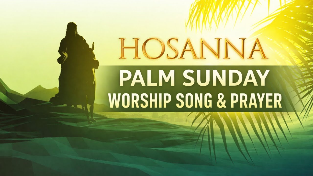 Hosanna in the Highest 🌿 Palm Sunday Worship Song & Prayer | Christian Worship- Palm Sunday Worship