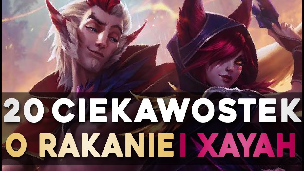 20 CIEKAWOSTEK O RAKANIE I XAYAH