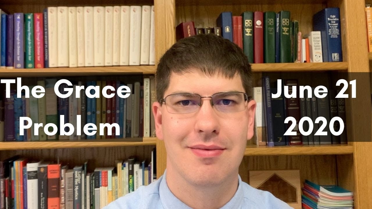 The Grace Problem - June 28, 2020 Sermon