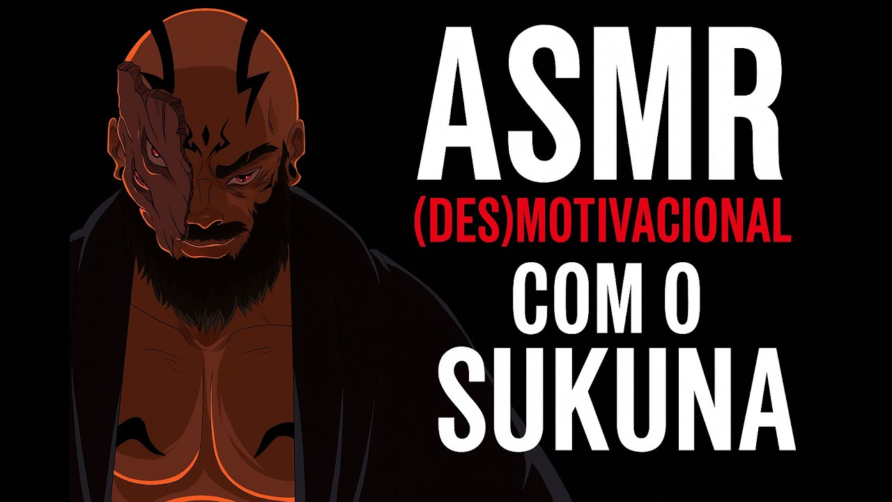 ASMR (DES)MOTIVACIONAL COM SUKUNA