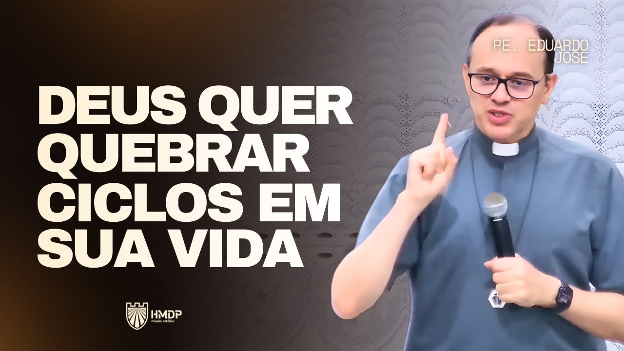 A UN&Ccedil;&Atilde;O QUE QUEBRA CICLOS | Padre Eduardo Jos&eacute;