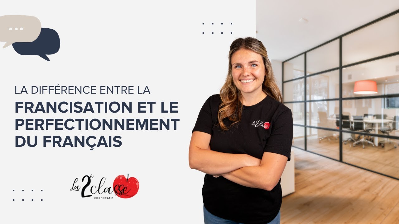 La 2e Classe - La diff&eacute;rence entre francisation et perfectionnement du fran&ccedil;ais