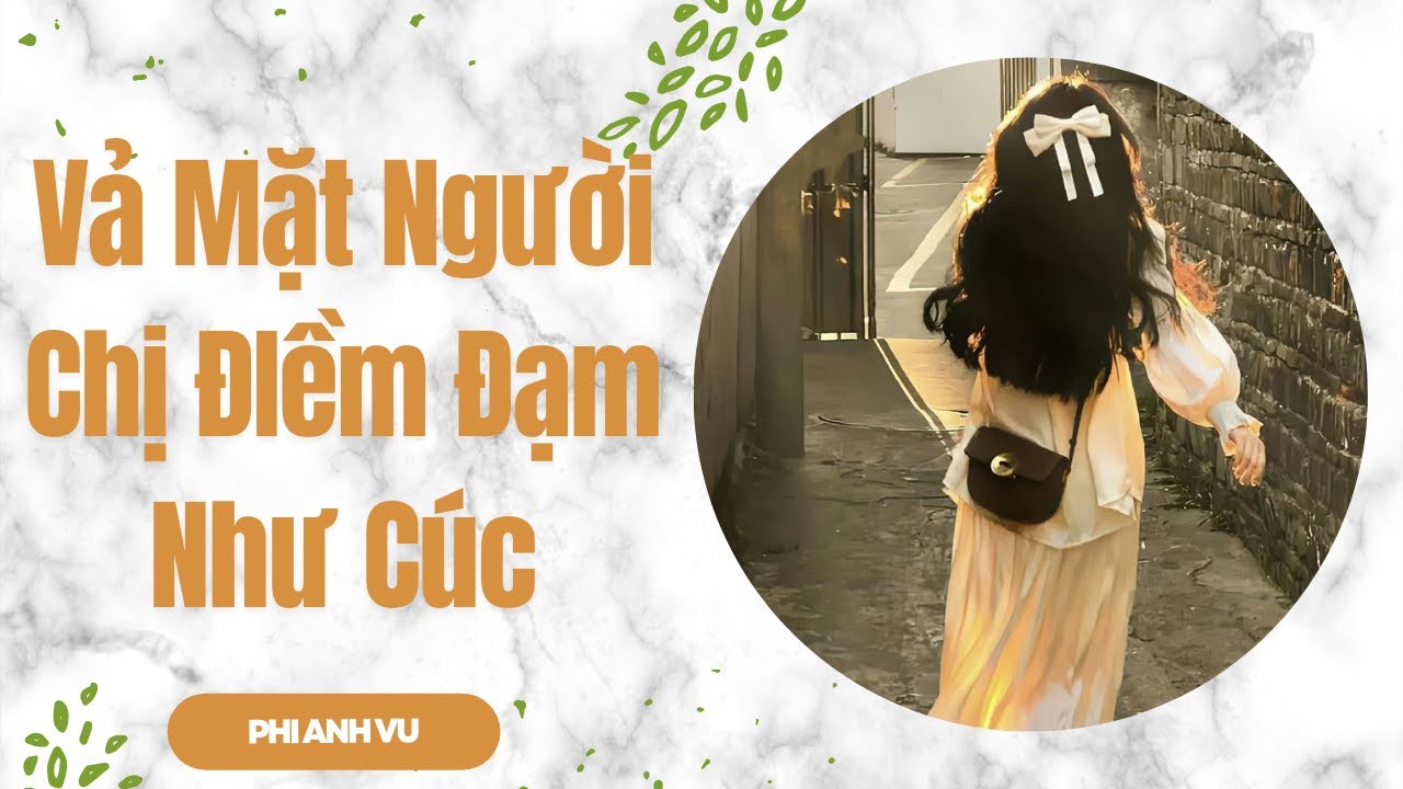 [Truyện Audio] Vả Mặt Người Chị Điềm Đạm Như Cúc | Phi Anh Vũ