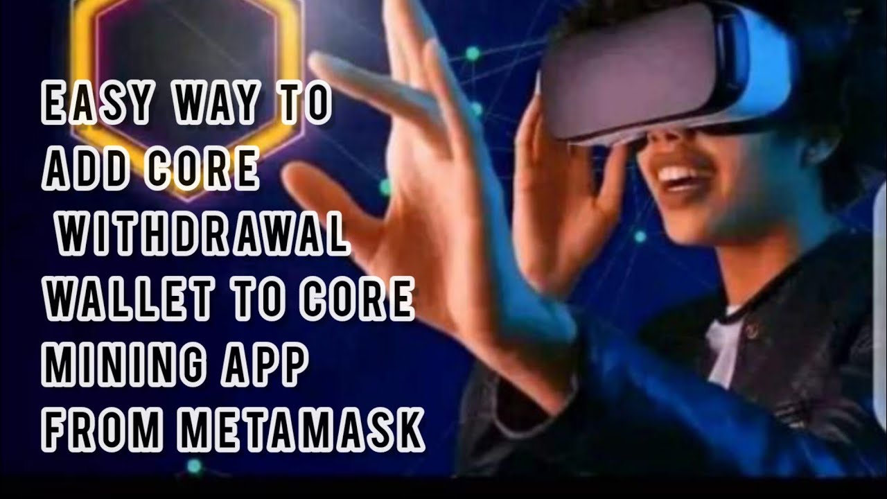 HOW TO LINK CORE WITHDRAWAL WALLET ADDRESS FROM METAMASK TO CORE MINING APP