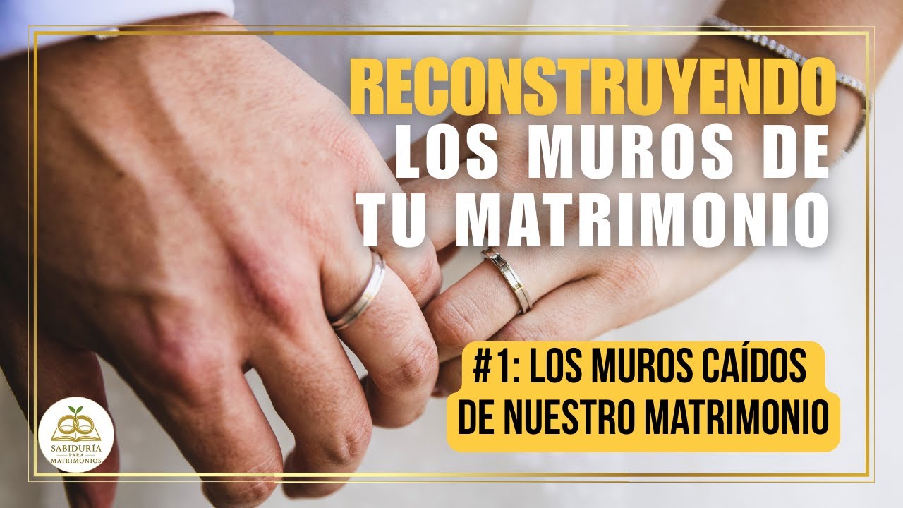 💍  #1  Los muros caídos de nuestro matrimonio - Reconstruyendo los Muros de tu Matrimonio. ❤️