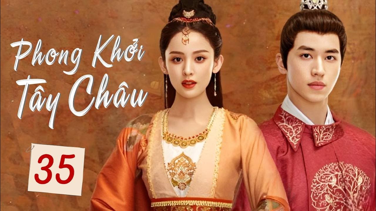 PHONG KHỞI TÂY CHÂU - Tập 35 | Phim Bộ Ngôn Tình Cổ Trang Hấp Dẫn 2023 | ChinaZone Phim Thuyết Minh