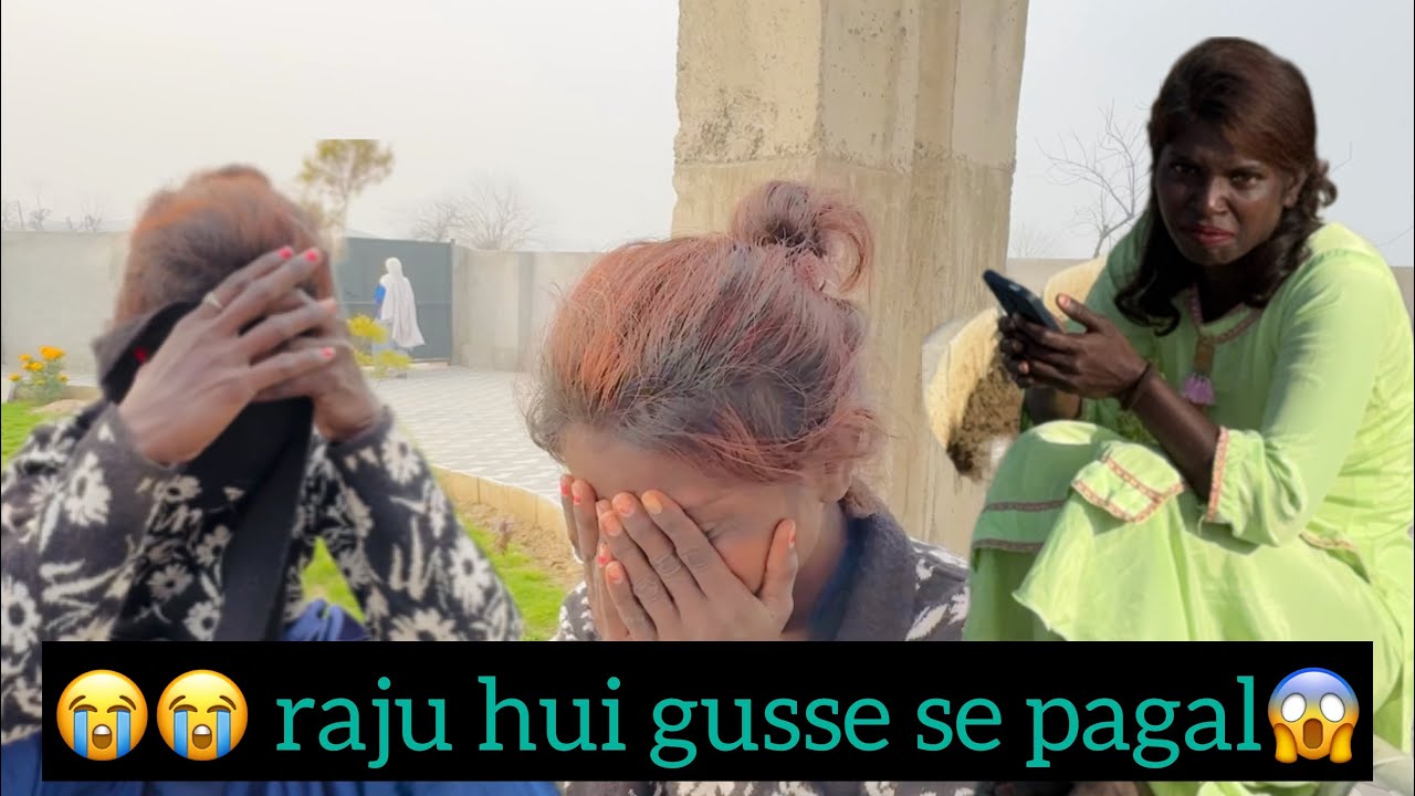 Raju naraz hokar gayi apne ghar😭😢 || raju bohat jyada gussa 😥🤬 || parnaj randhawa || vlogs