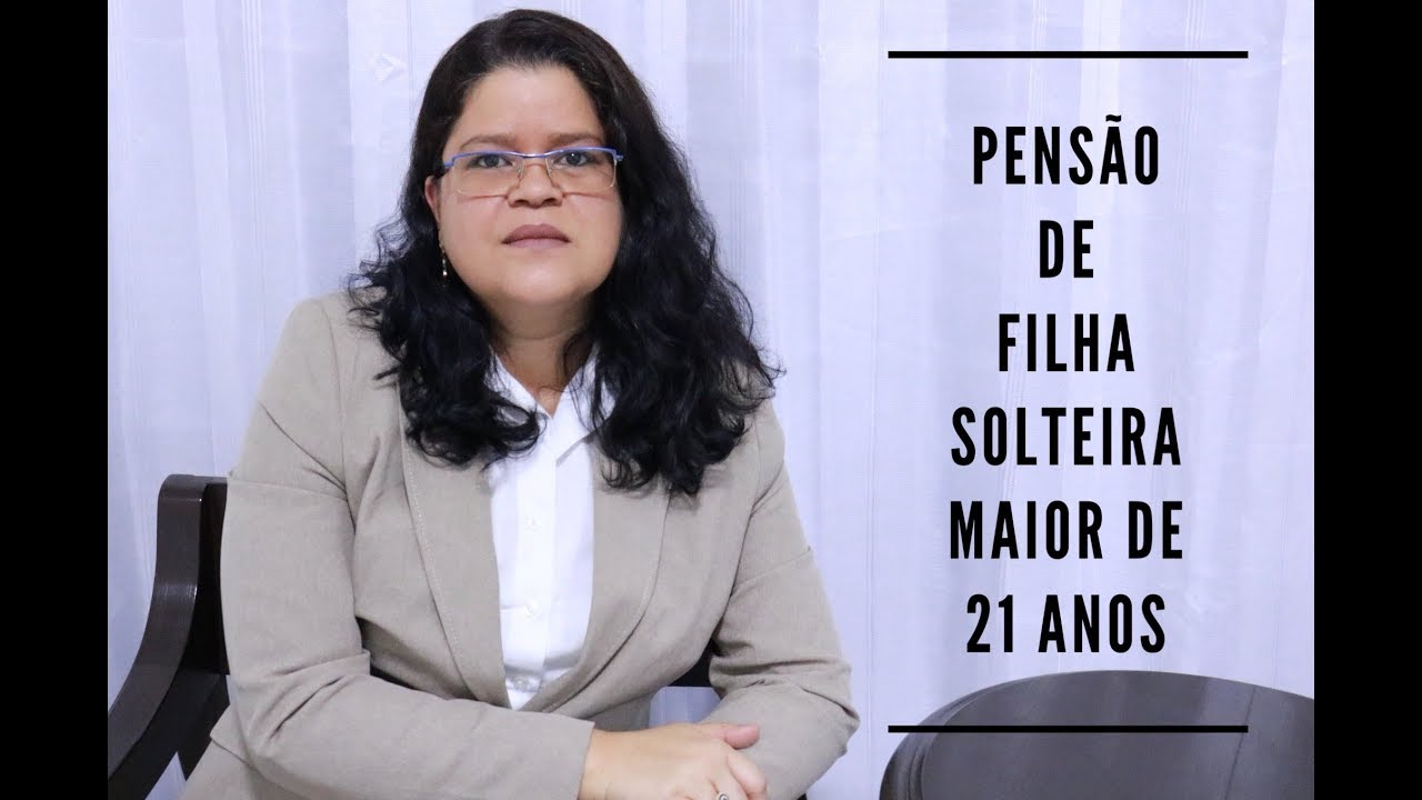 É Possível Restabelecer Pensão de Filha Solteira Maior de 21 Anos?