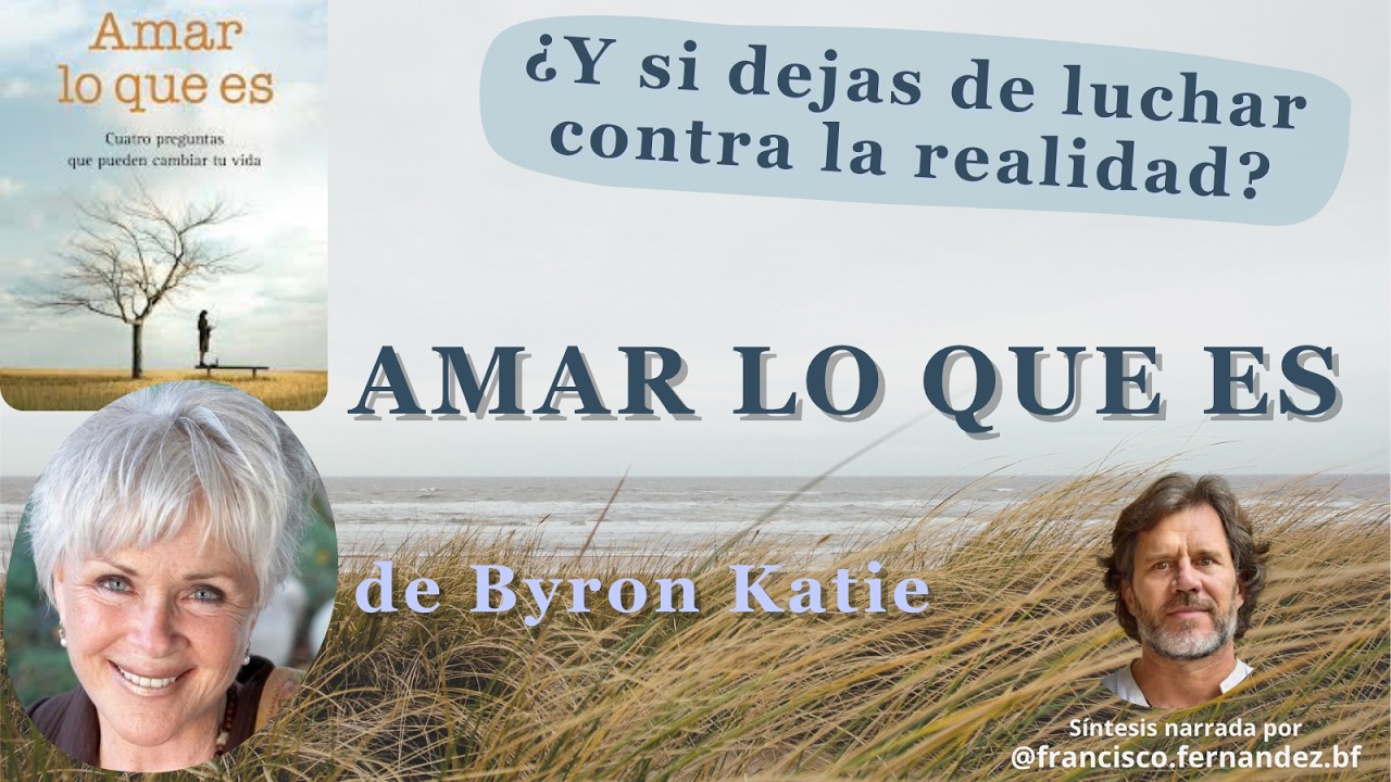 Amar lo que es - Byron Katie | Síntesis y ejercicios en español