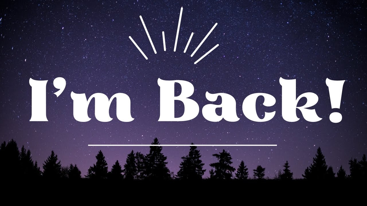 I'm Back!! :)