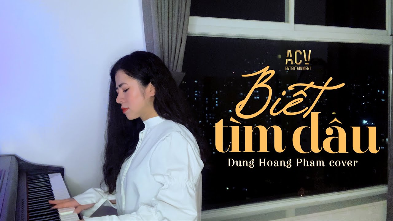 Biết T&igrave;m Đ&acirc;u - Dunghoangpham Cover | St: Duy Mạnh