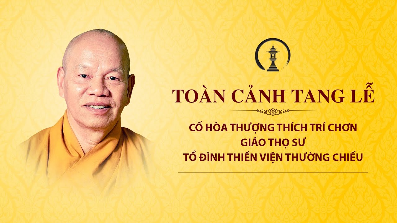 TOÀN CẢNH TANG LỄ CỐ HÒA THƯỢNG THÍCH TRÍ CHƠN GIÁO THỌ SƯ TỔ ĐÌNH THIỀN VIỆN THƯỜNG CHIẾU