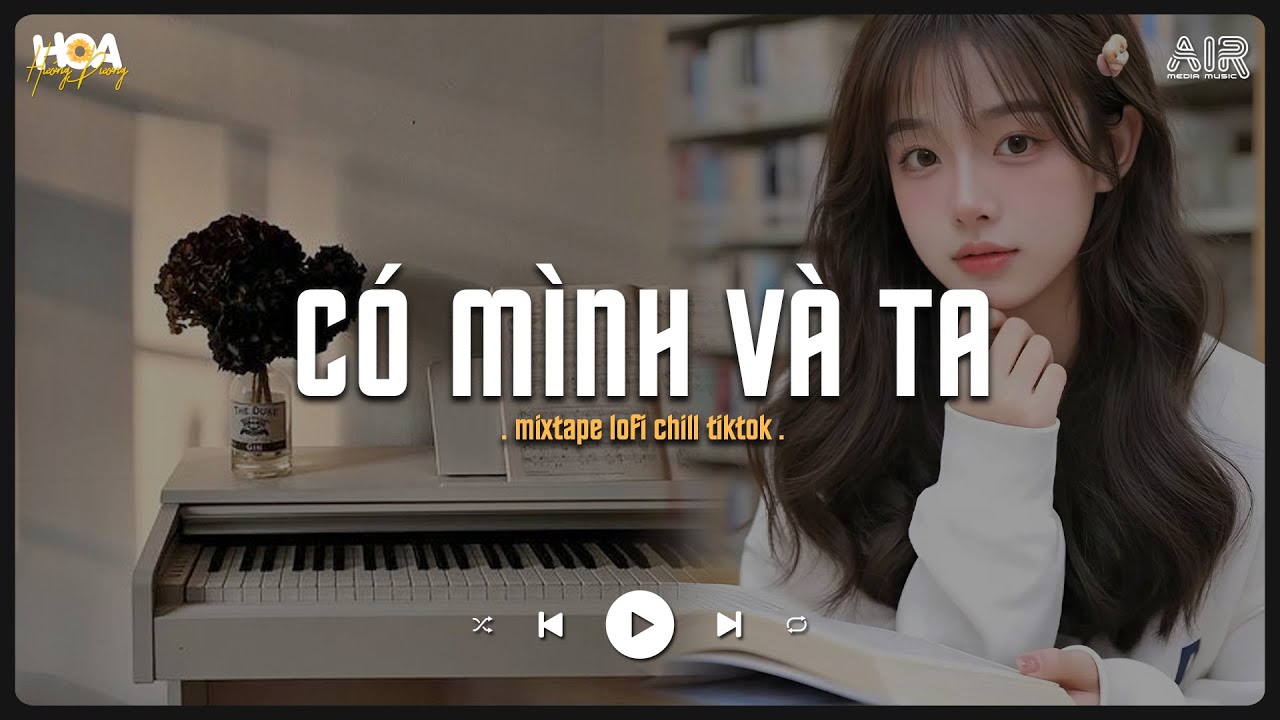 Một Sương Hai Nắng Dãi Dầu Cùng Nhau TikTok - Có Mình Và Ta [Lofi Ver.] - Nhạc Chill TikTok 2025