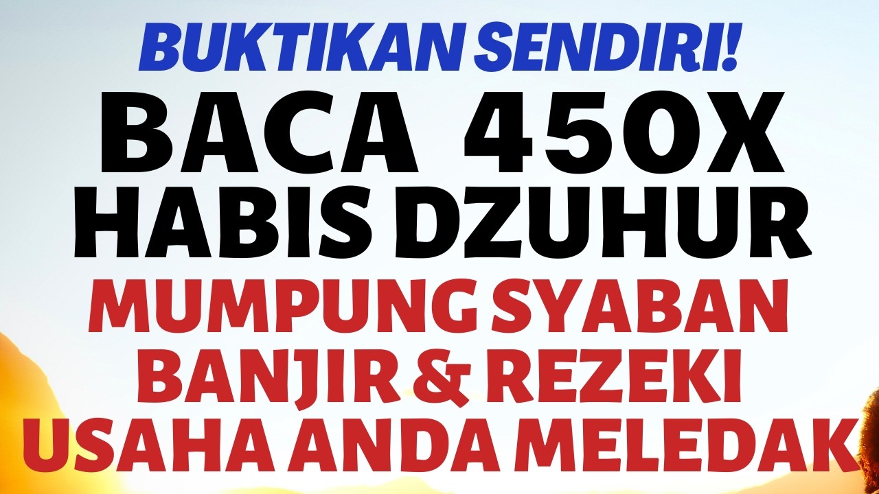 DOA DZIKIR SETELAH SHOLAT DZUHUR 450X ZIKIR PEMBUKA PINTU REZEKI MUMPUNG SYABAN BANJIR UANG DAN DUIT