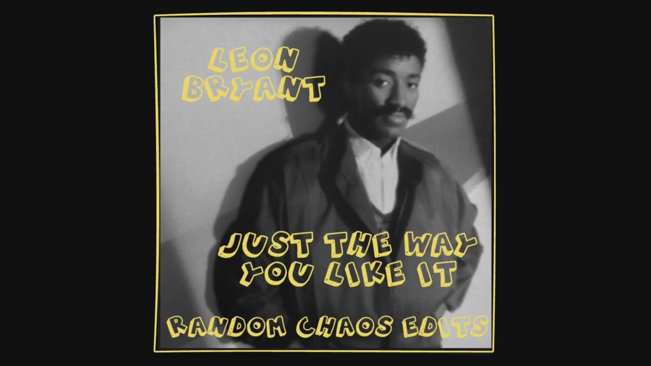 Leon Bryant - Just The Way You Like It (Random Chaos Edit)