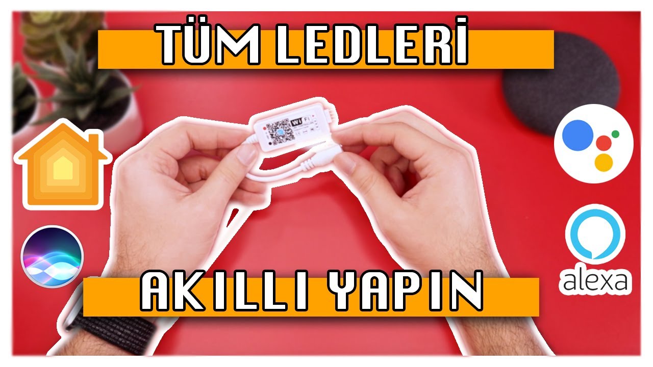 TÜM LEDLERİNİZİ AKILLI YAPIN (Tüm Sesli Asistanlarla Çalışıyor)