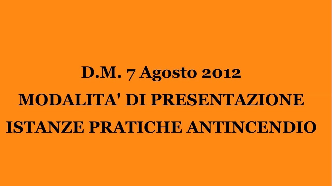 D.M. 7 Agosto 2012 Modalità di presentazione istanze pratiche antincendio (2 di 3)
