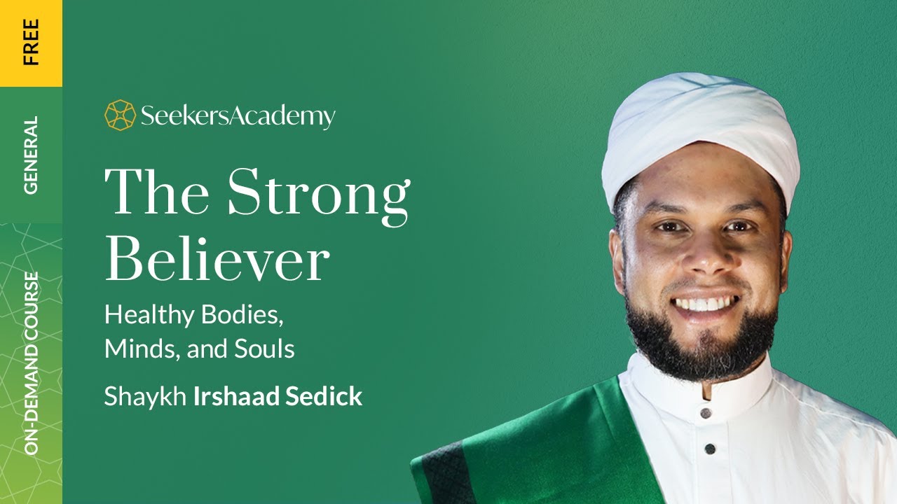 10 - Your Health is a Trust - The Strong Believer - Shaykh Irshaad Sedick