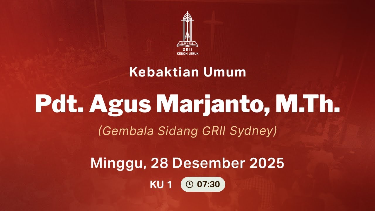 Pdt. Agus Marjanto, M.Th. - (Kebaktian Umum 1 GRII kebon Jeruk - Minggu 28 Des 2025)