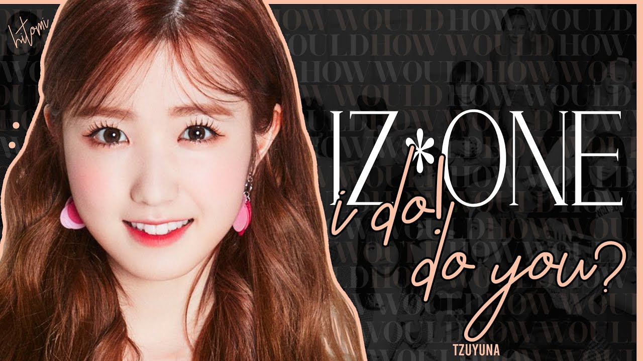 How Would IZ*ONE sing I Do! Do You? (Kep1er)