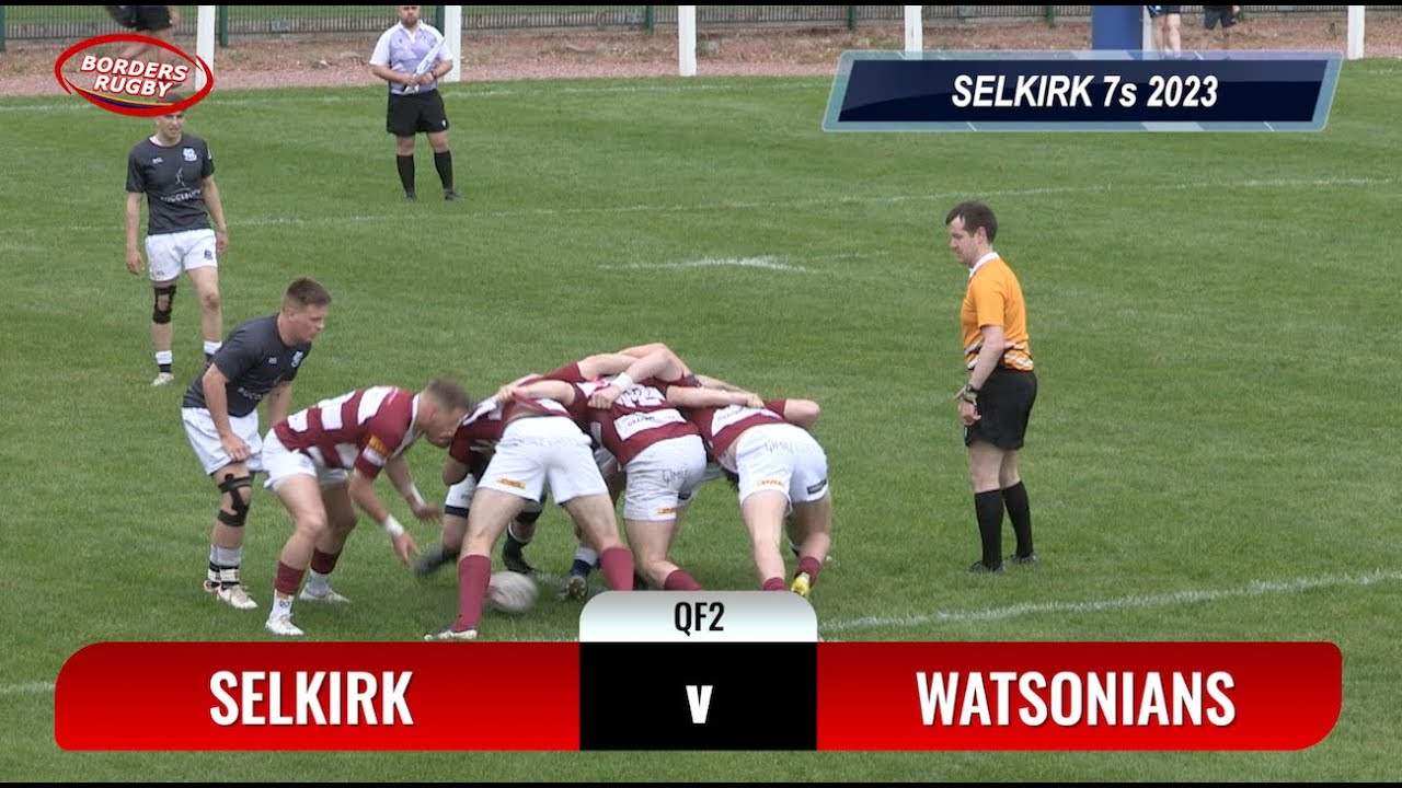 SELKIRK 7s QUARTER FINAL 2 - SELKIRK v WATSONIANS - 20.5.23 - HIGHLIGHTS