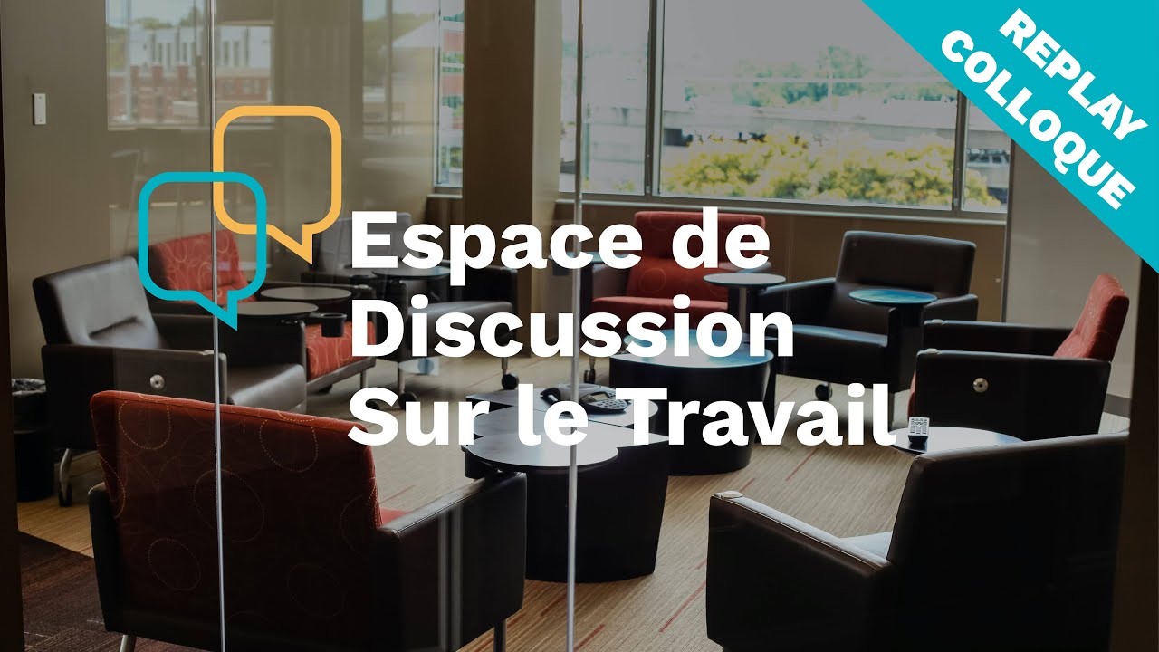 Les Espaces de Discussion sur le Travail | Management & Santé au Travail | Colloque Replay