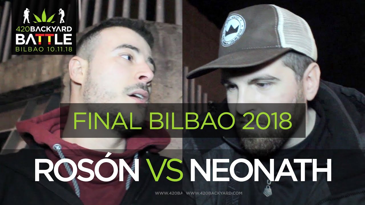 ROSON vs NEONATH FINAL Bilbao 2018. 420 Backyard Battle