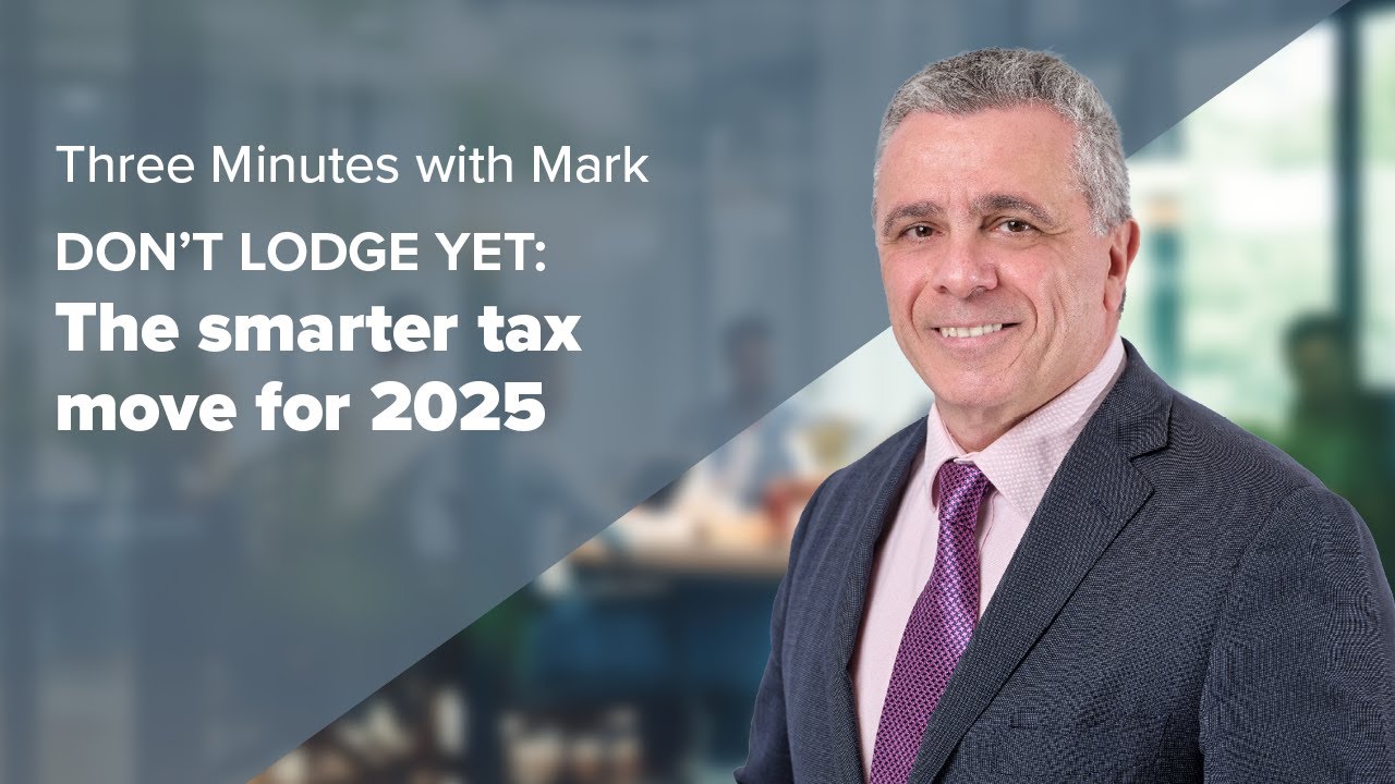 Don&rsquo;t lodge yet: The smarter tax move for 2025 | Three Minutes with Mark