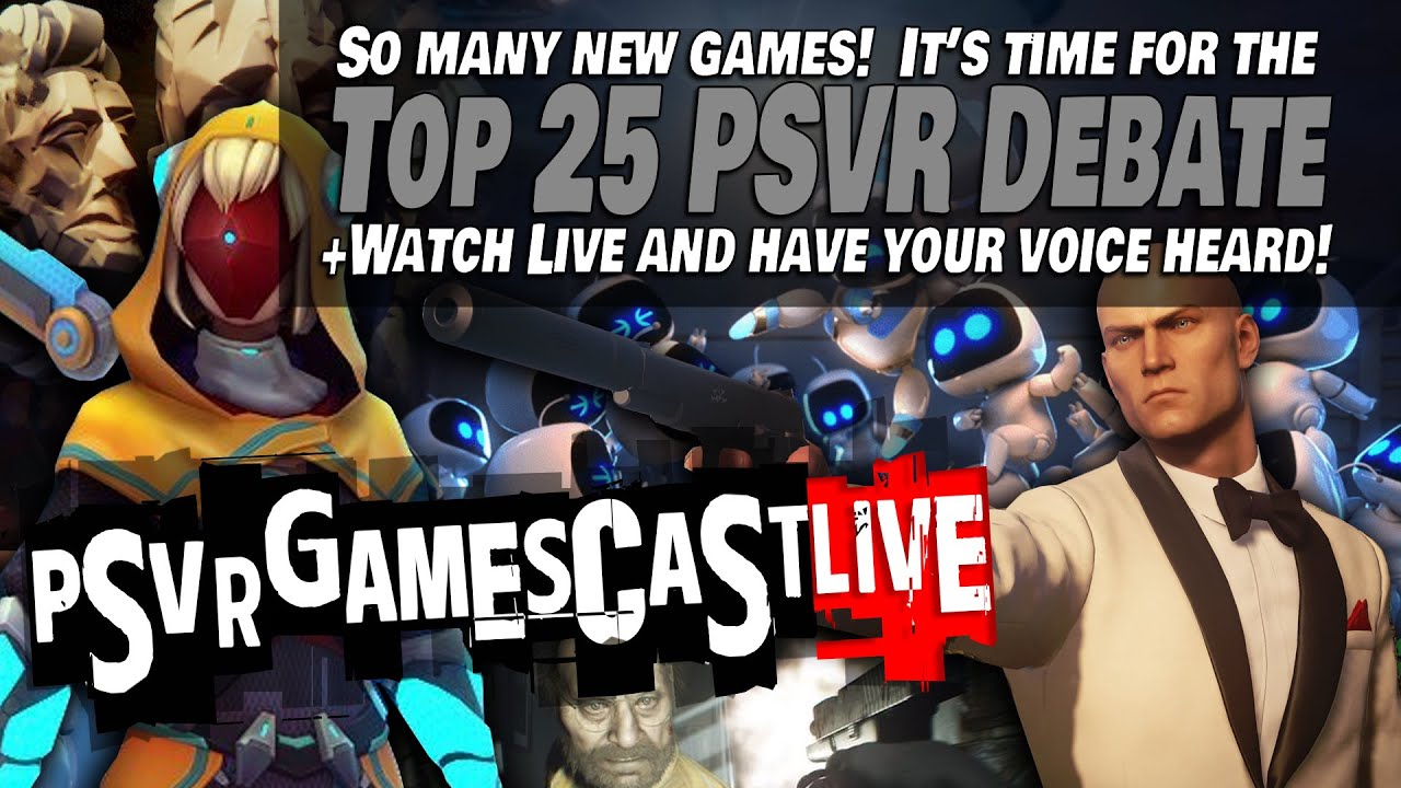 The Great Top 25 PlayStation VR Debate! | PSVR GAMESCAST LIVE