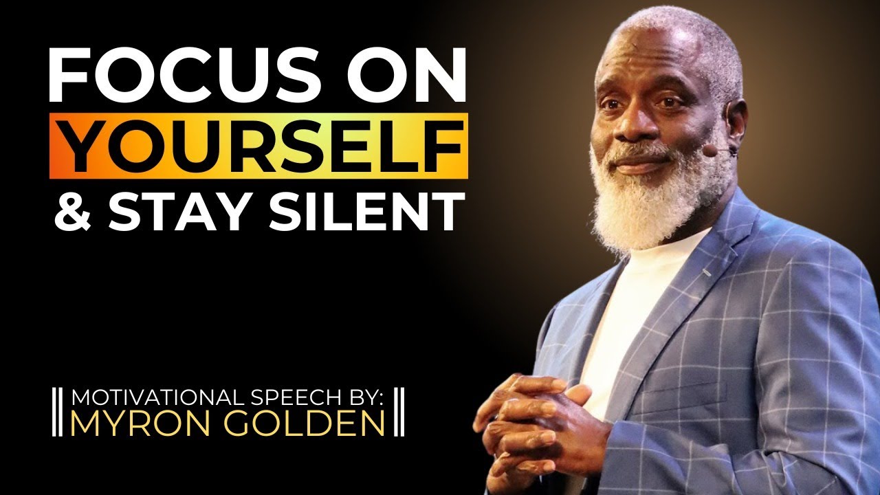 MYRON GOLDEN - Focus on Yourself & Stay Silent || BEST SPEECH