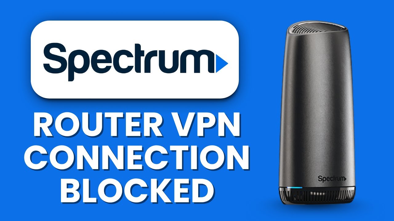 Spectrum Router VPN Connection Blocked ⚠️ How to Restore Access