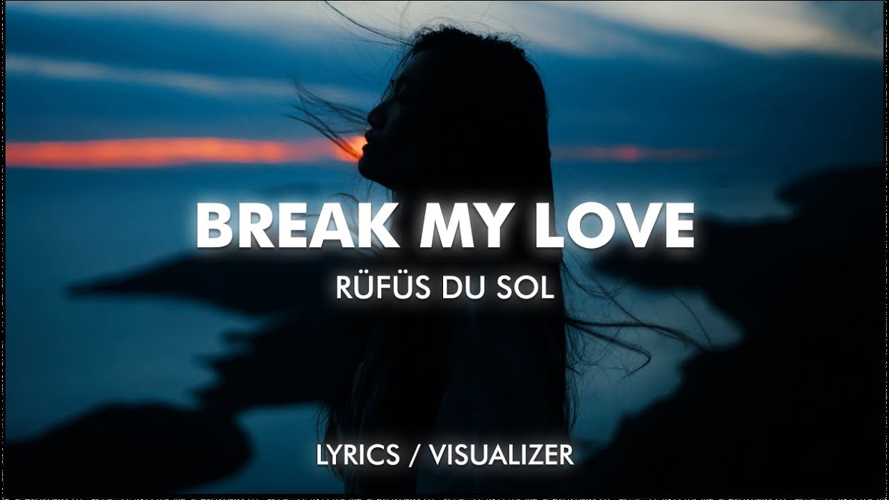 RÜFÜS DU SOL - Break My Love (Lyrics)