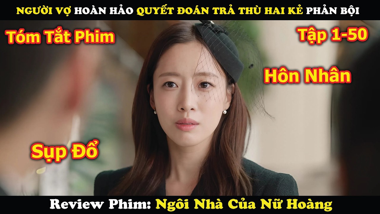 Review Phim: Người Vợ Hoàn Hảo Quyết Đoán Trả Thù Cả Nhà Chồng | Ngôi Nhà Của Nữ Hoàng (2025)