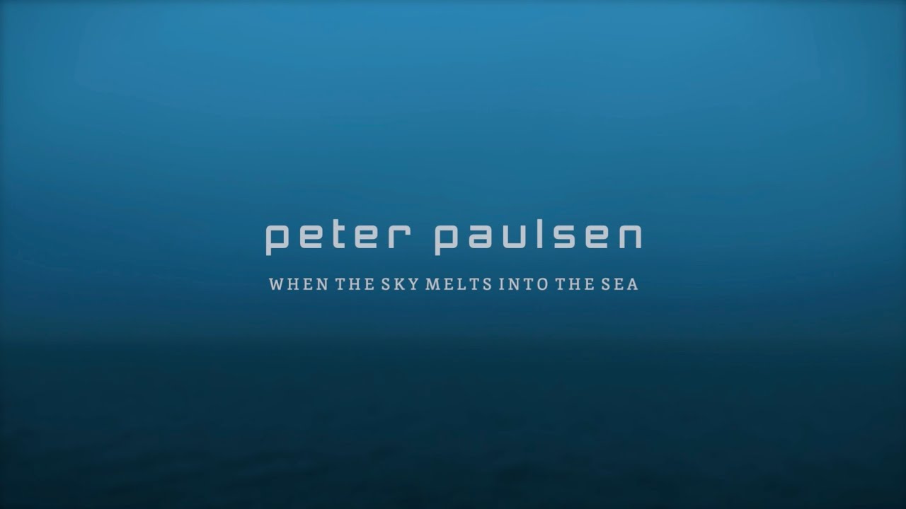 Peter Paulsen &ndash; When the Sky Melts into the Sea (Visualizer)