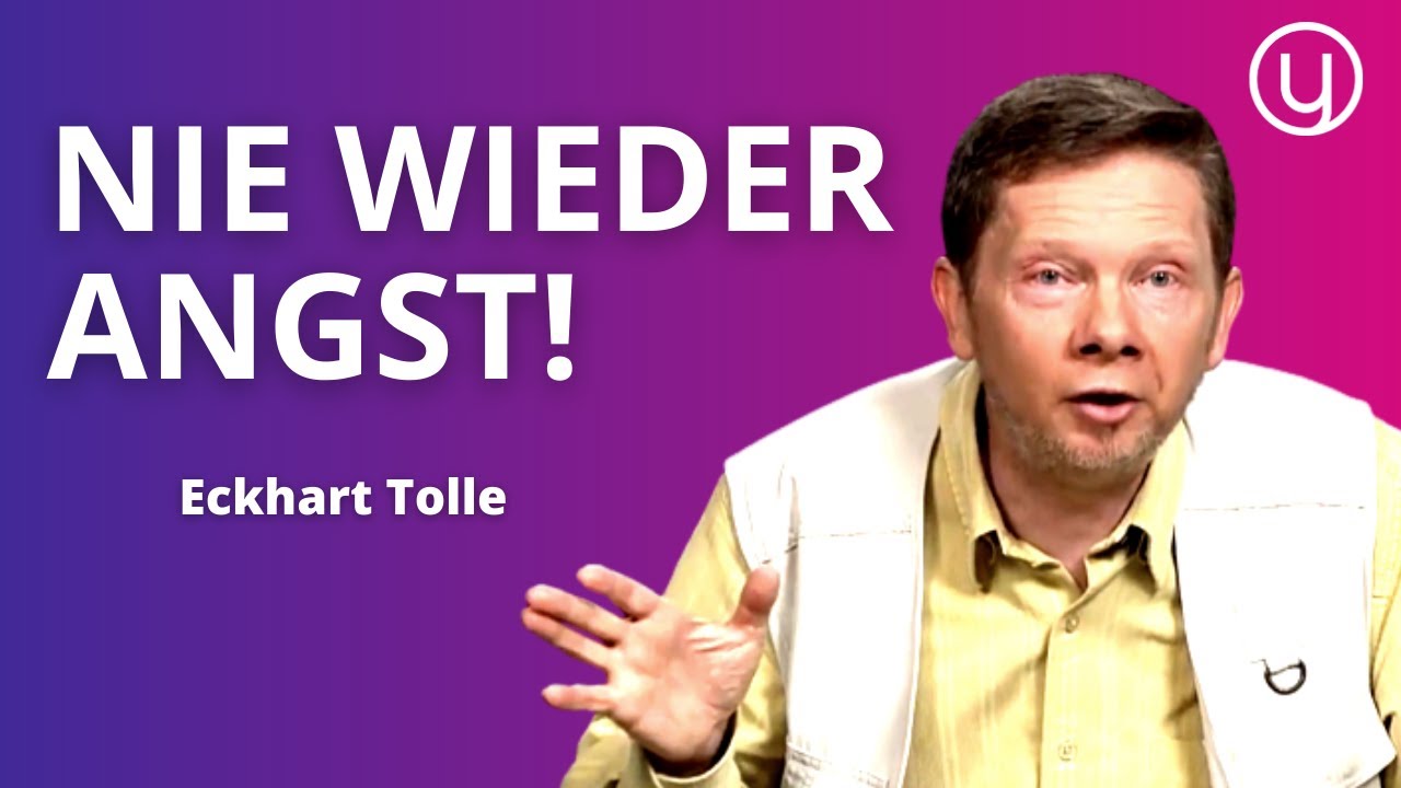WIE du deine Ängste FÜR IMMER loswirst - Eckhart Tolle