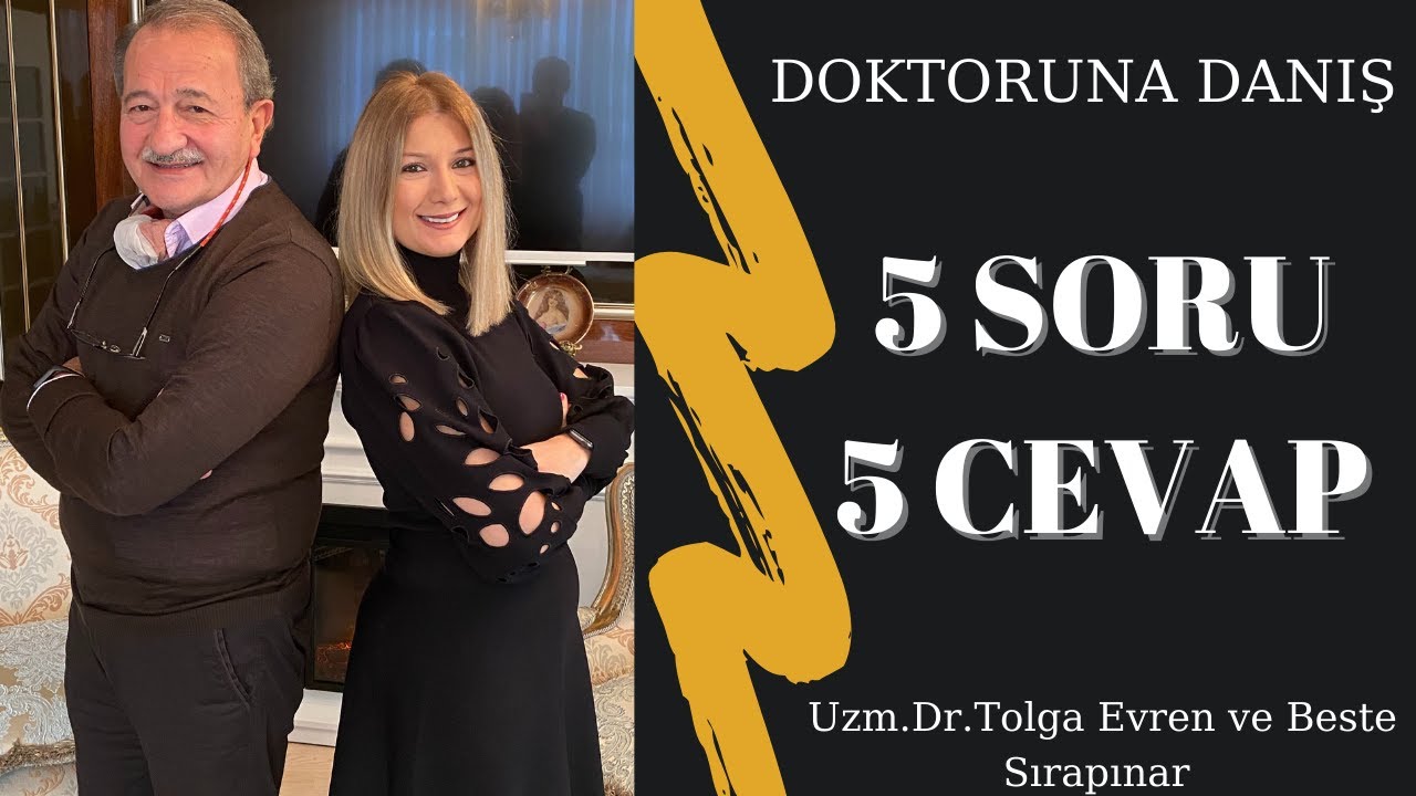 Siz sordunuz, Uzm. Dr. Tolga Evren yanıtladı